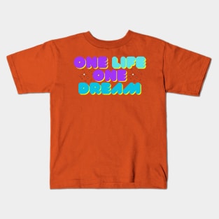 One Life One Dream Kids T-Shirt